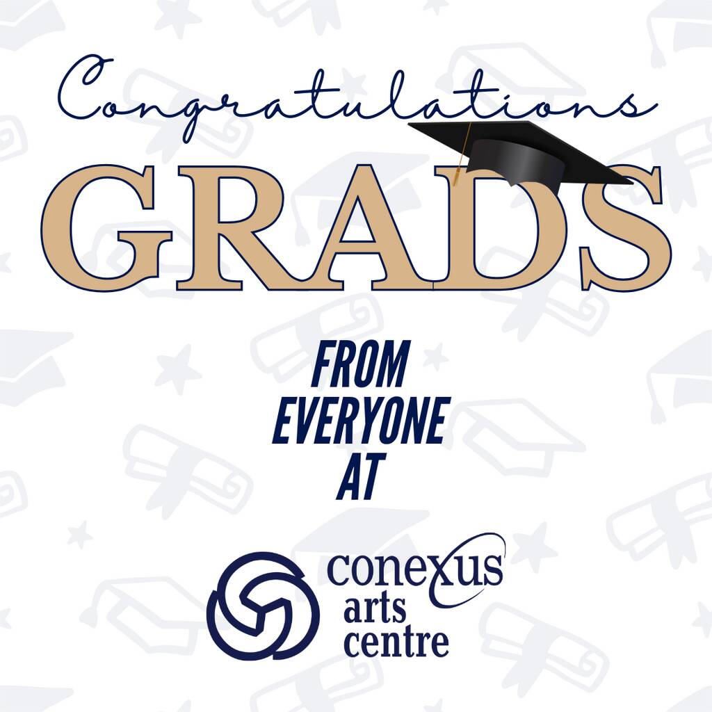 Congratulations Grads, from everyone at Conexus Arts Centre
